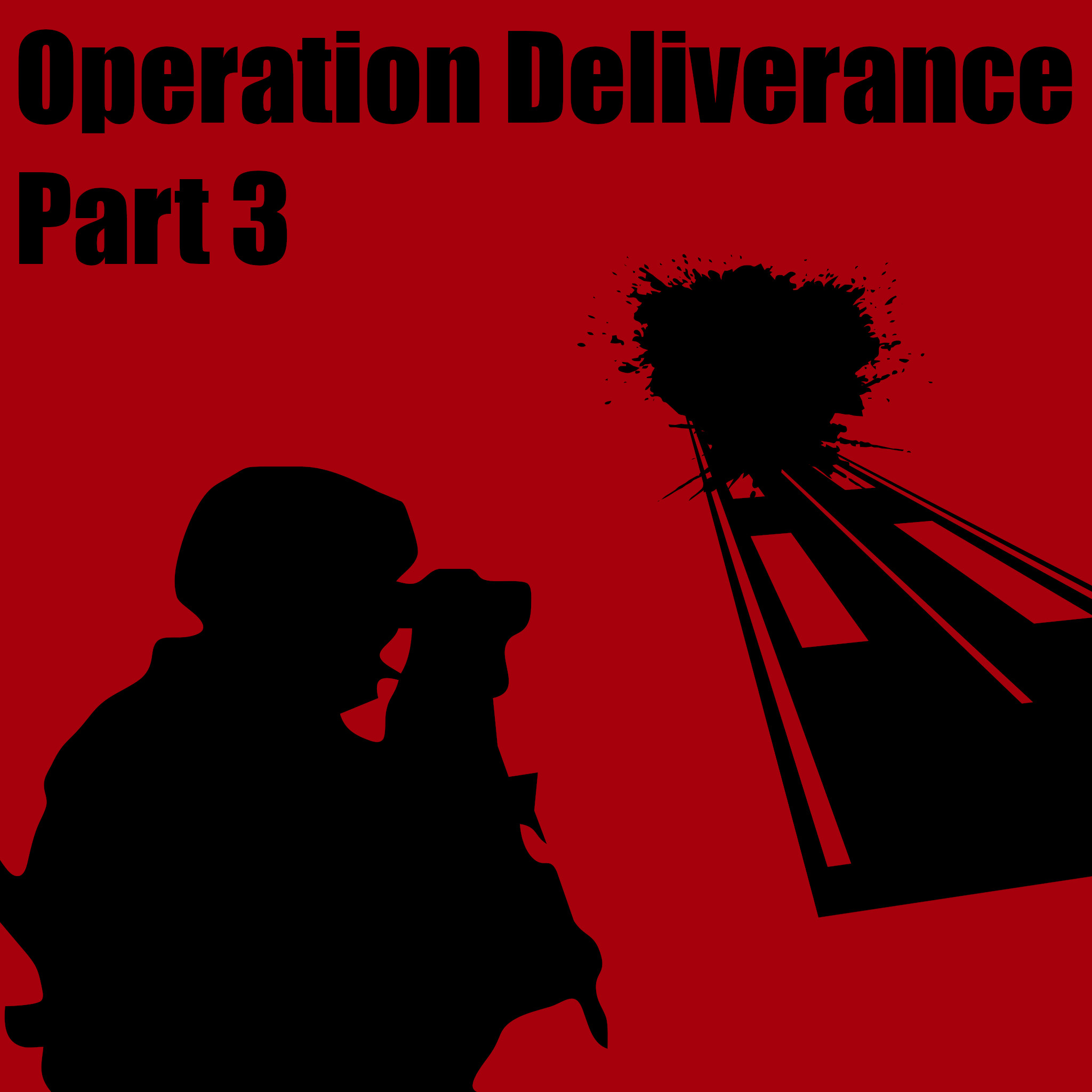 Operation Deliverance: Part 3