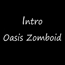 Intro Oasis Zomboid – Project Zomboid Mod