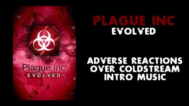 Plague Inc Evolved - Adverse Reactions(Coldstream Intro Music)