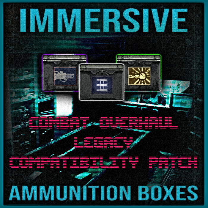 Immersive Ammunition Boxes - Combat Overhaul Legacy Compatibility Patch