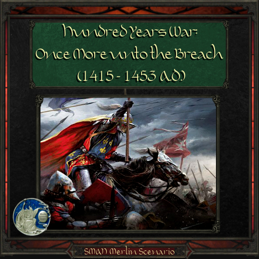 Hundred Years War:  Once More unto the Breach! (1415-1453 AD)
