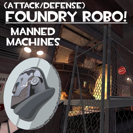 Foundry Robo! (Attack/Defense) – Team Fortress 2 Mod