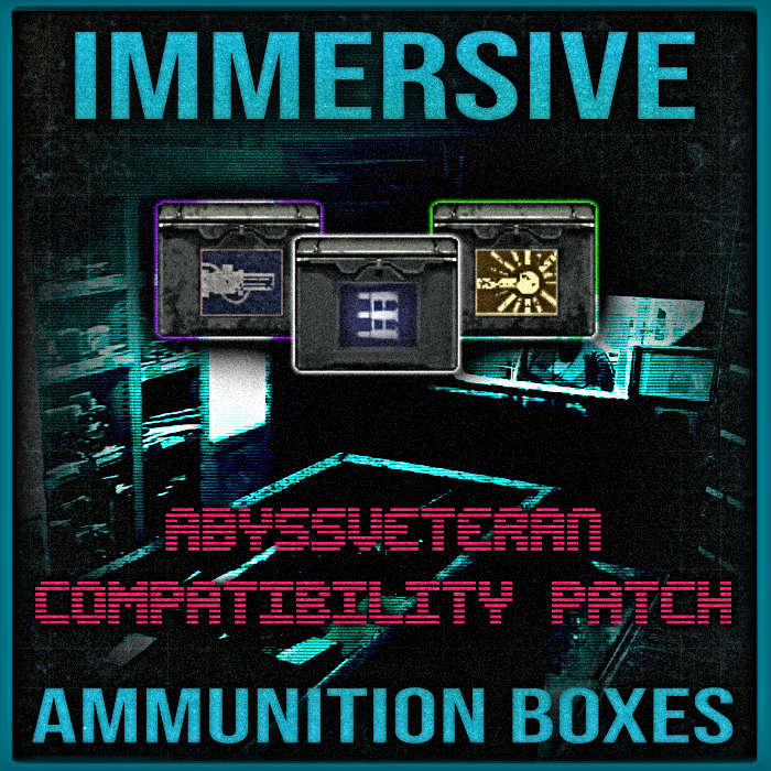 Immersive Ammunition Boxes - AbyssVeteran Compatibility Patch