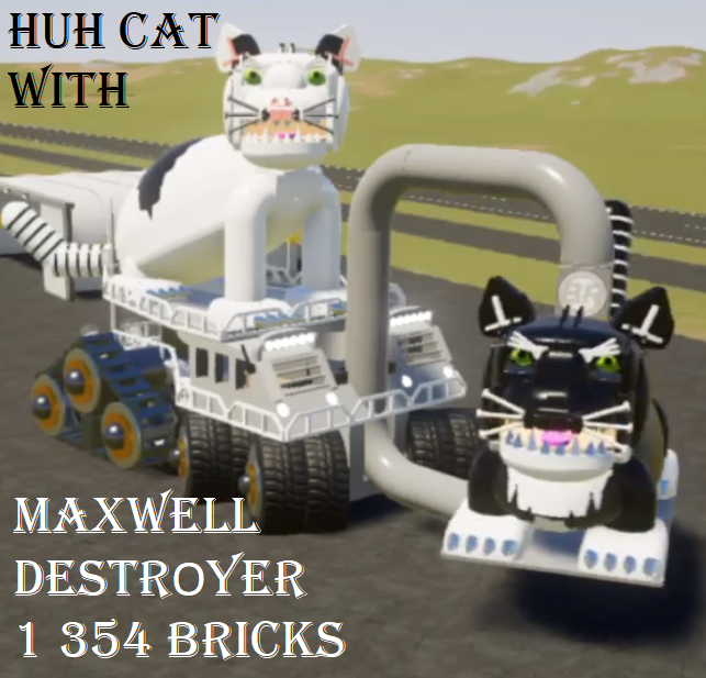 Spinning Maxwell with Huh cat destroyer vehicle