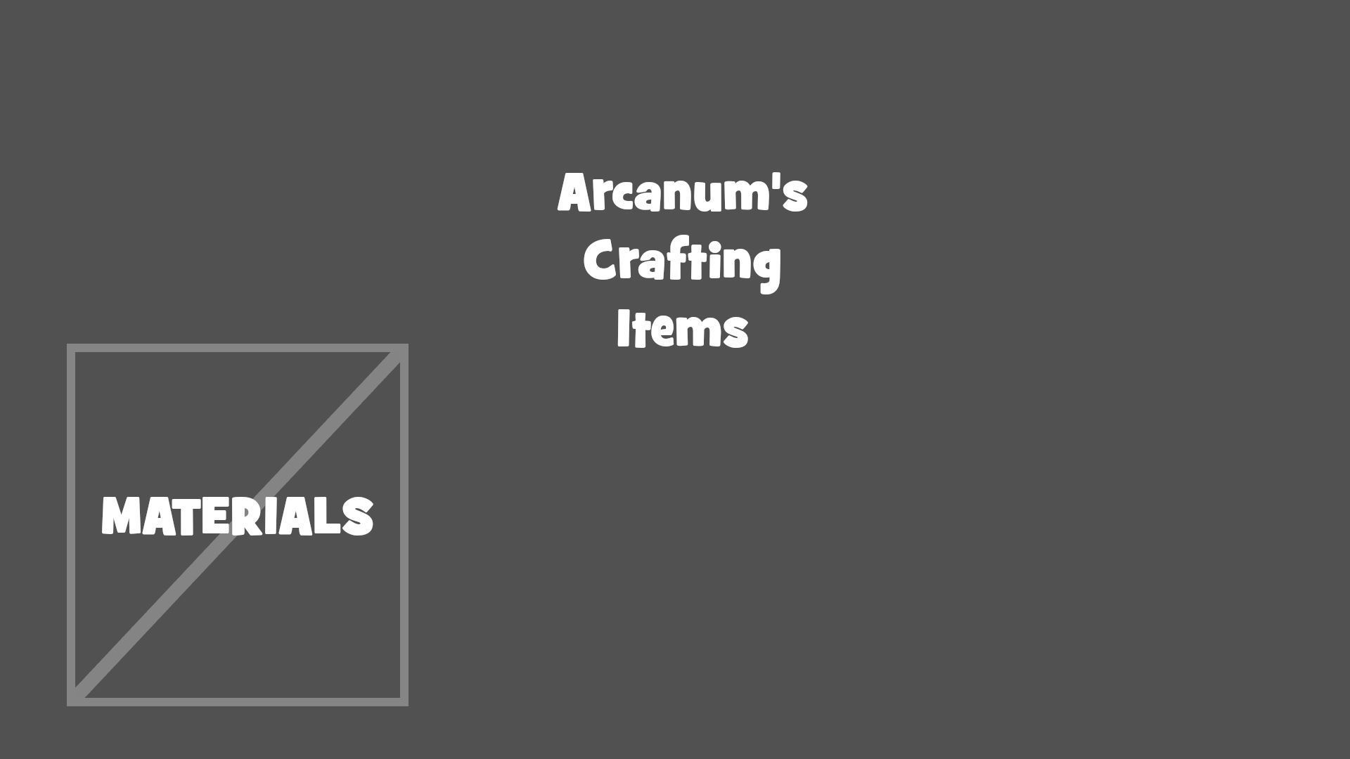 Arcanum's Crafting Items