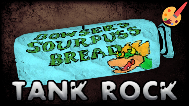 COMM: Bowser's Sourpuss Bread [Tank Rock]
