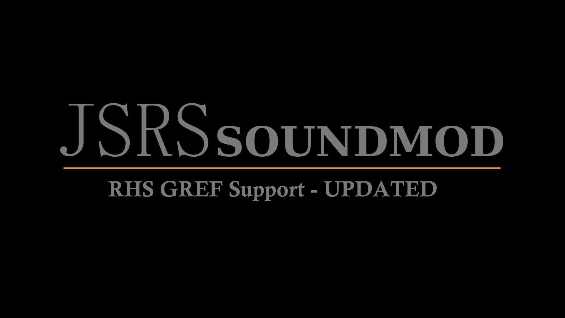 JSRS SOUNDMOD - RHS GREF Support UPDATED