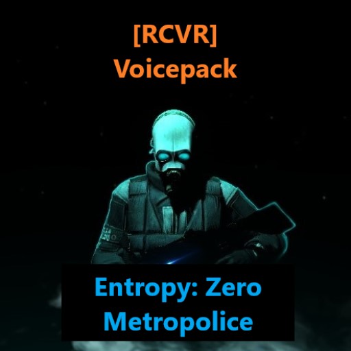 [RCVR] Voicepack: Entropy Zero Metropolice Voiceline/VO Replacement preview
