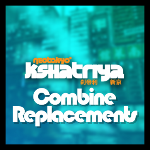 NEOTOKYO° Kshatriya - Combine Replacements