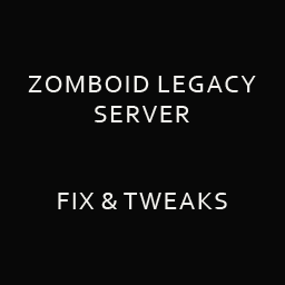 Zomboid Legacy Server - Fix & Tweaks