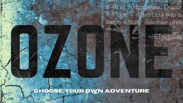 *OZONE* choose your own adventure