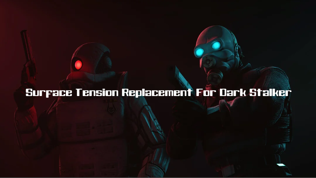 Surface Tension Replacement For Dark Stalker