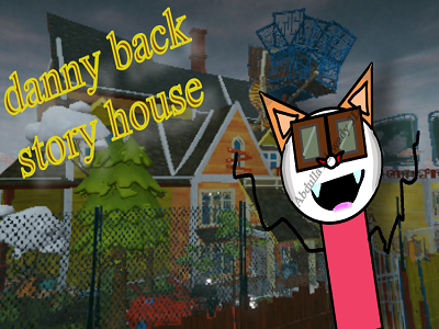 danny back story house!