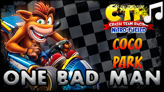 COMM: Crash Team Racing Nitro Fueled - Coco Park [One Bad Man]
