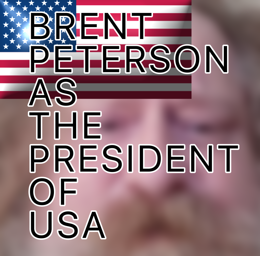 Brent Peterson As President Of USA
