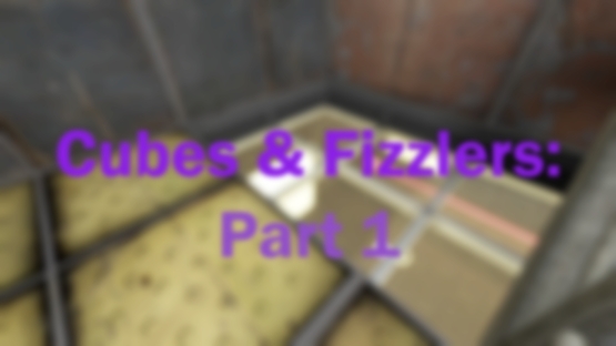 Cubes & Fizzlers: Part 1