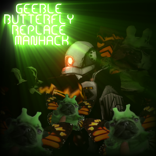 Geeble Butterfly Replace Manhack