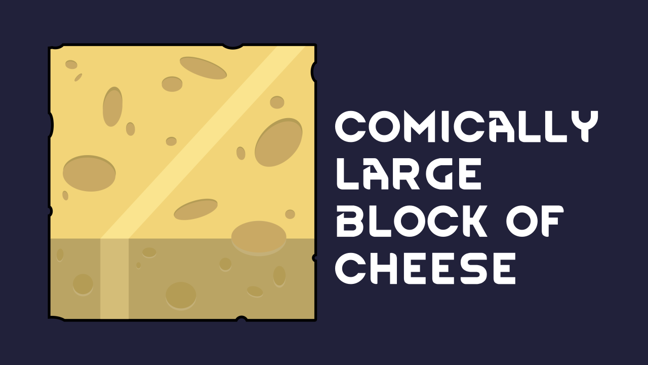Comically Large Block of Cheese