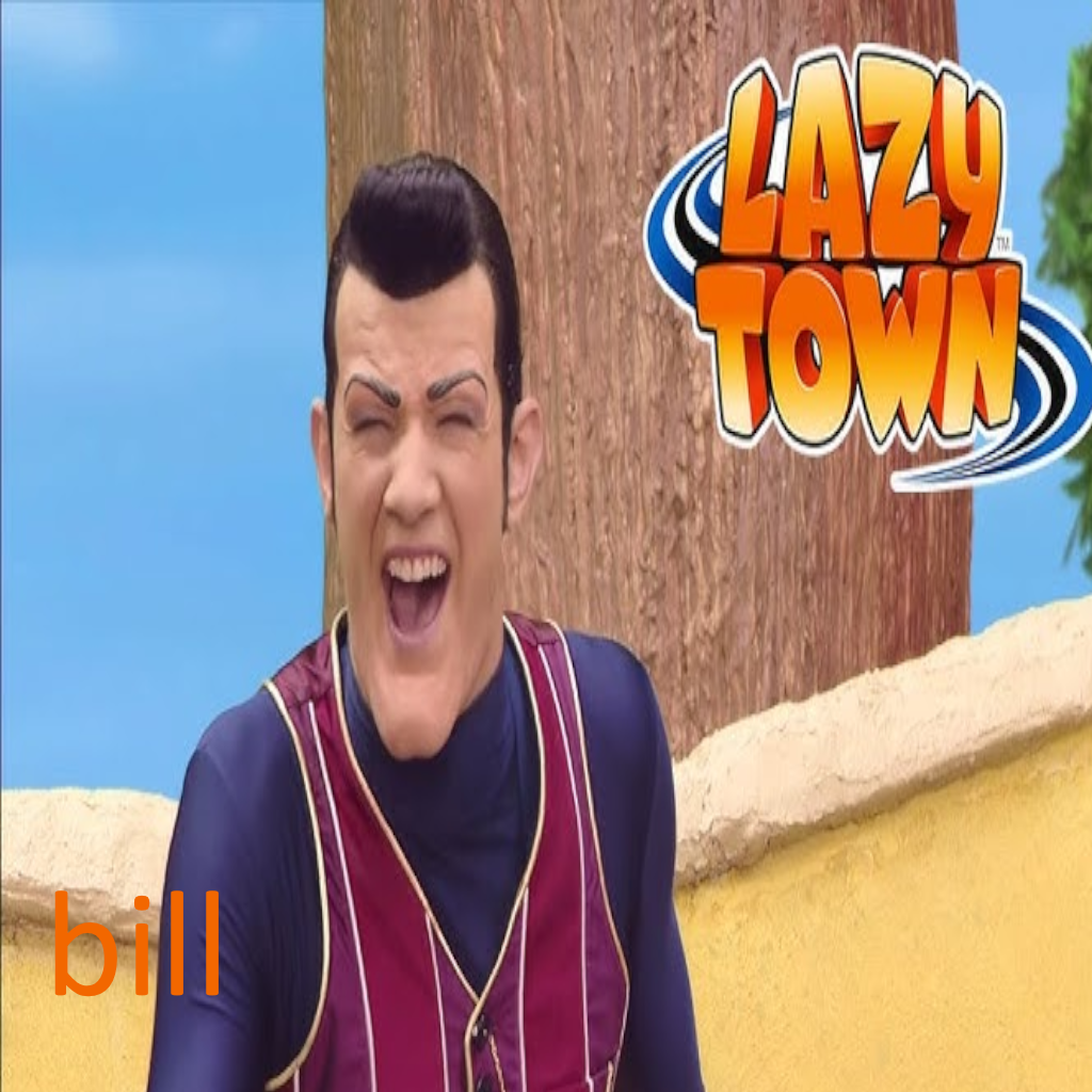 Robbie Rotten (Lazy Town) Over Bill
