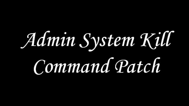 Admin System Kill Command Patch