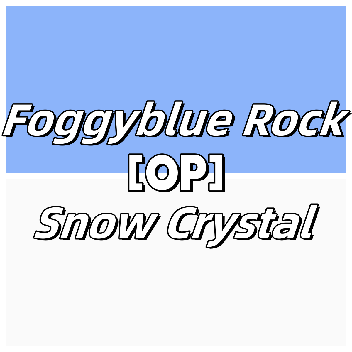 Foggyblue Rock and Snowcrystal[OP]