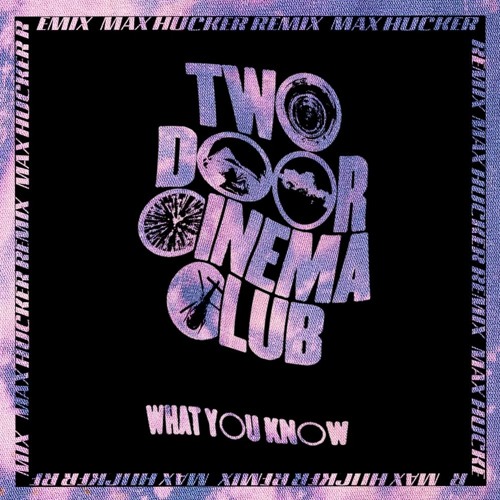 TWO DOOR CINEMA CLUB  | WHAT YOU KNOW