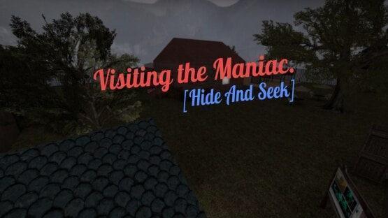 Visiting the Maniac. [Hide And Seek]