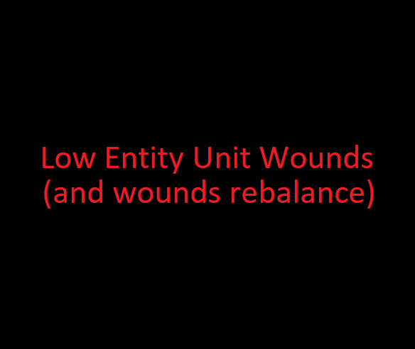 Low Entity Units Get Wounded and Wounds Rebalance