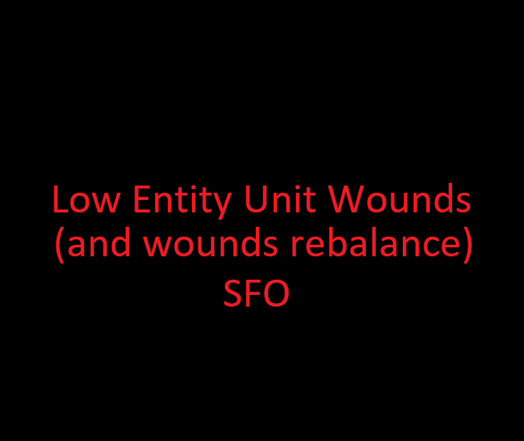 Low Entity Units Get Wounds and Wounds Rebalance SFO