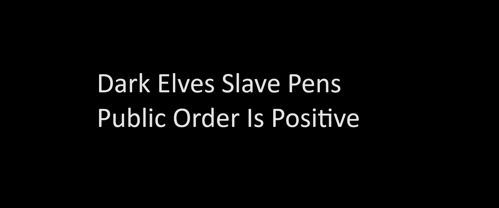 Dark Elf Slave Pen's Gives Public Order