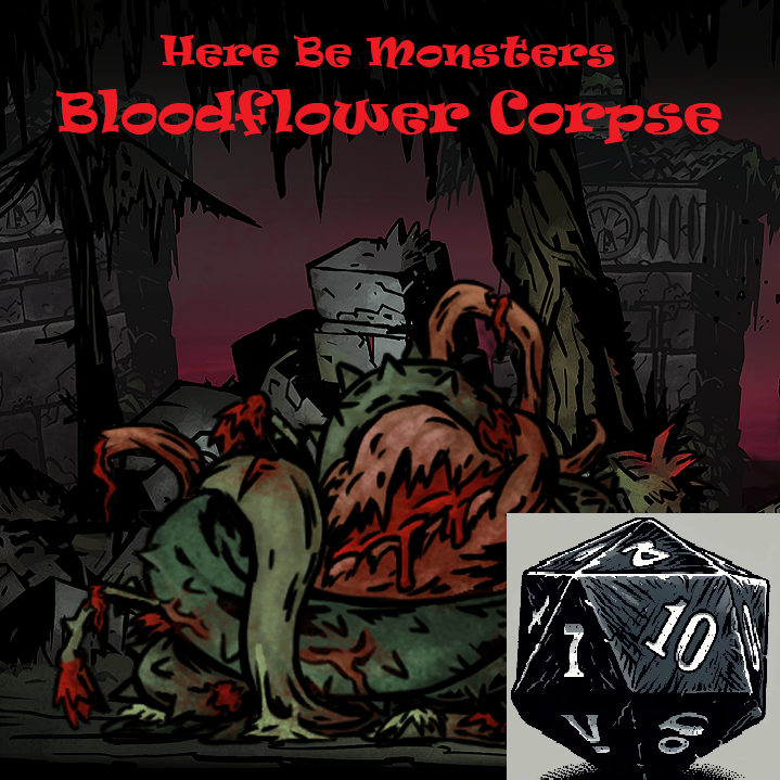 Dice to Dice Here Be Monsters - Bloodflower Corpse