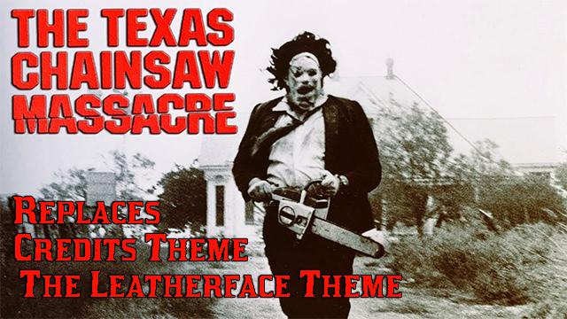 "The Leatherface Theme" - Replaces Credits Theme preview