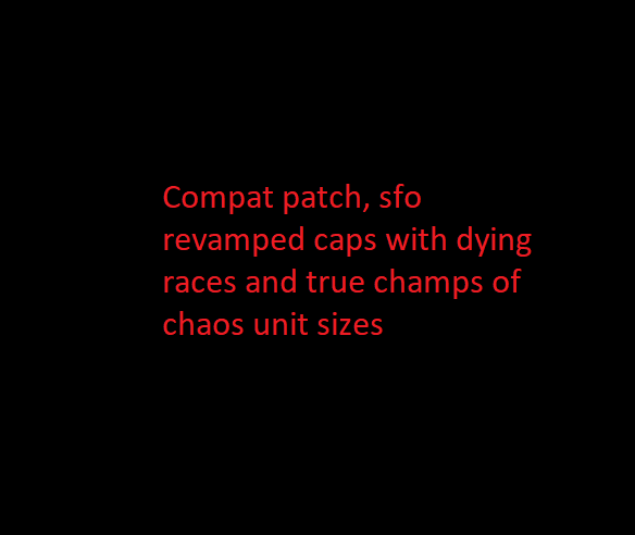 compatability patch, dying races and true champs of chaos with sfo revamped caps