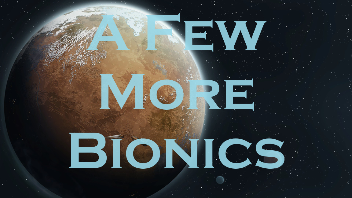 Few More Bionics