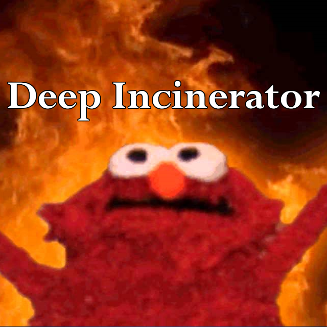 Deep Incinerator