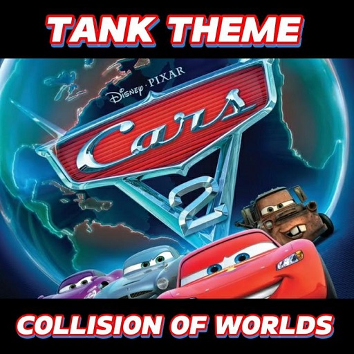 Collision of Worlds - Cars 2 - Tank Theme