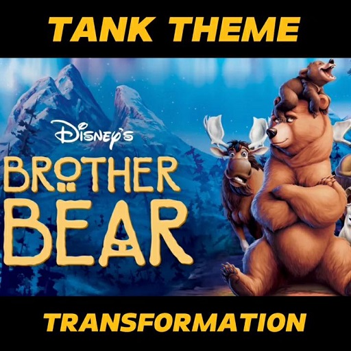 Transformation - Brother Bear - Tank Theme
