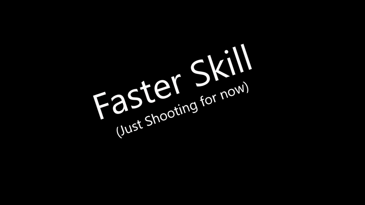 Faster Skill