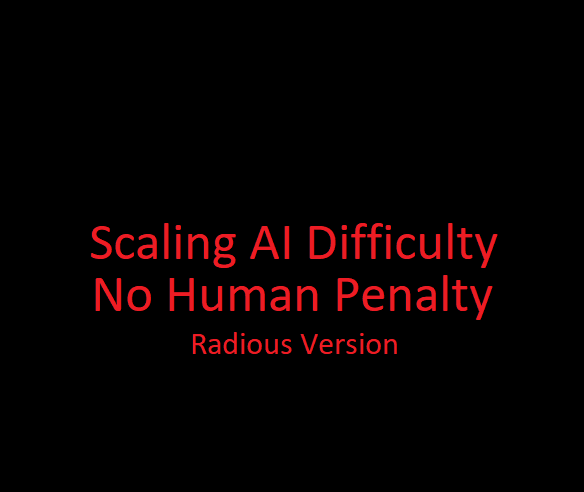 Scaling AI Difficulty - No Human Penalty Version - Radious Version