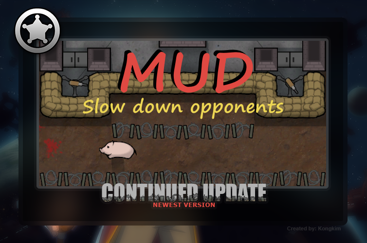 Mud - Slow down opponents