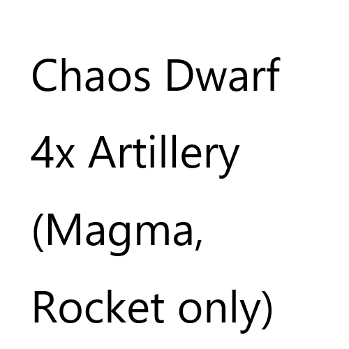 4x for Chaos Dwarf Artillery (Magma, Deathshriek rocket only)