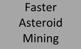 Faster Asteroid Mining