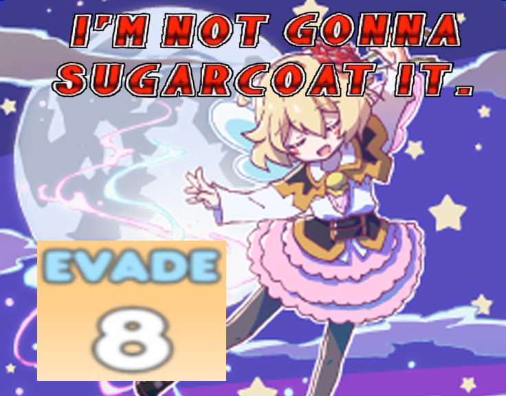 I'm not gonna sugarcoat it EVADE