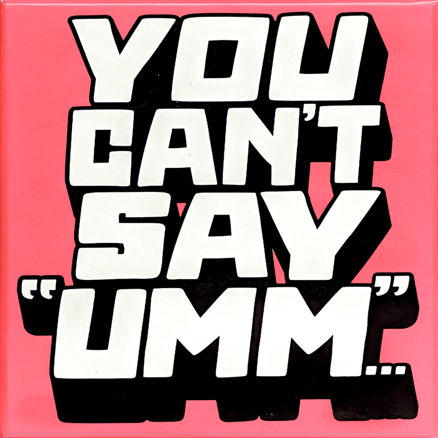 You Can't Say "Umm"