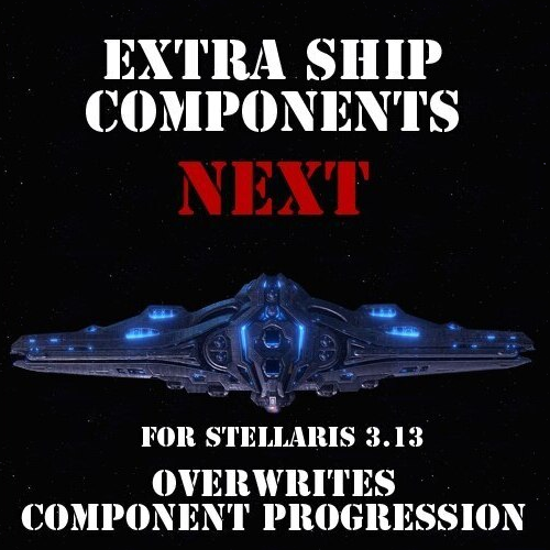 ESC NEXT: Overwrites: Component Progression (Stellaris 3.13)