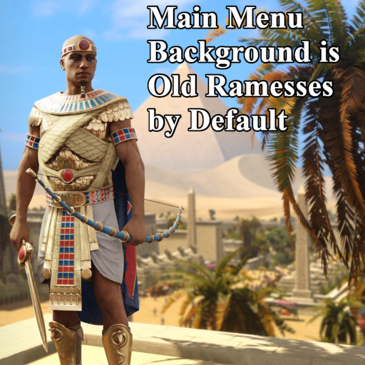 Main Menu Background is Old Ramesses by Default