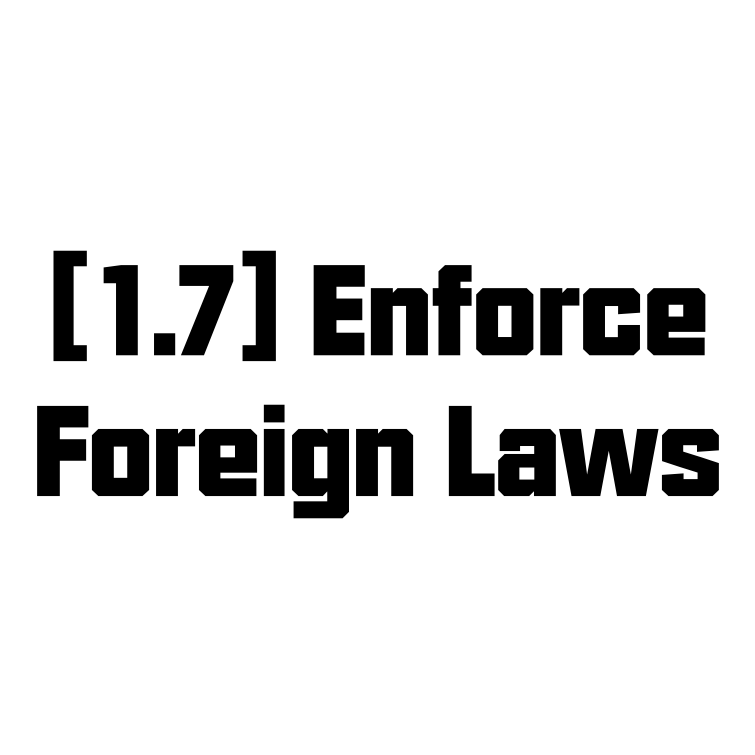 [1.7] Enforce Foreign Laws