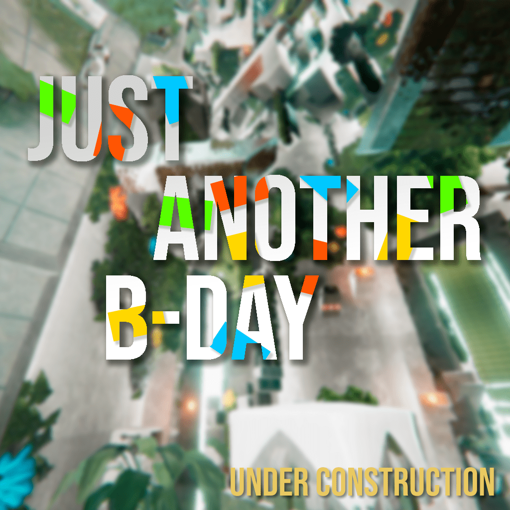 Just Another B-day [Under Construction]