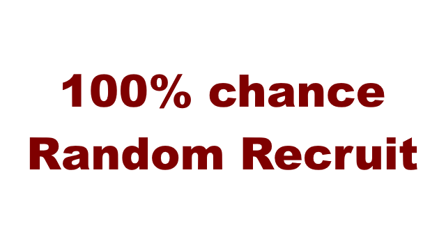 Random Recruit 100% chance