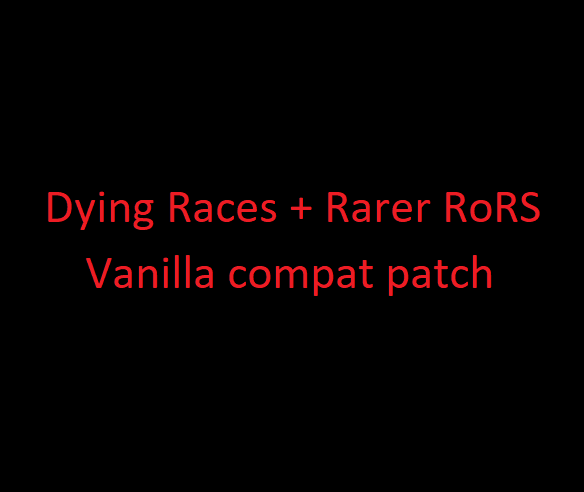 Dying Races + Rarer Rors Vanilla compat patch